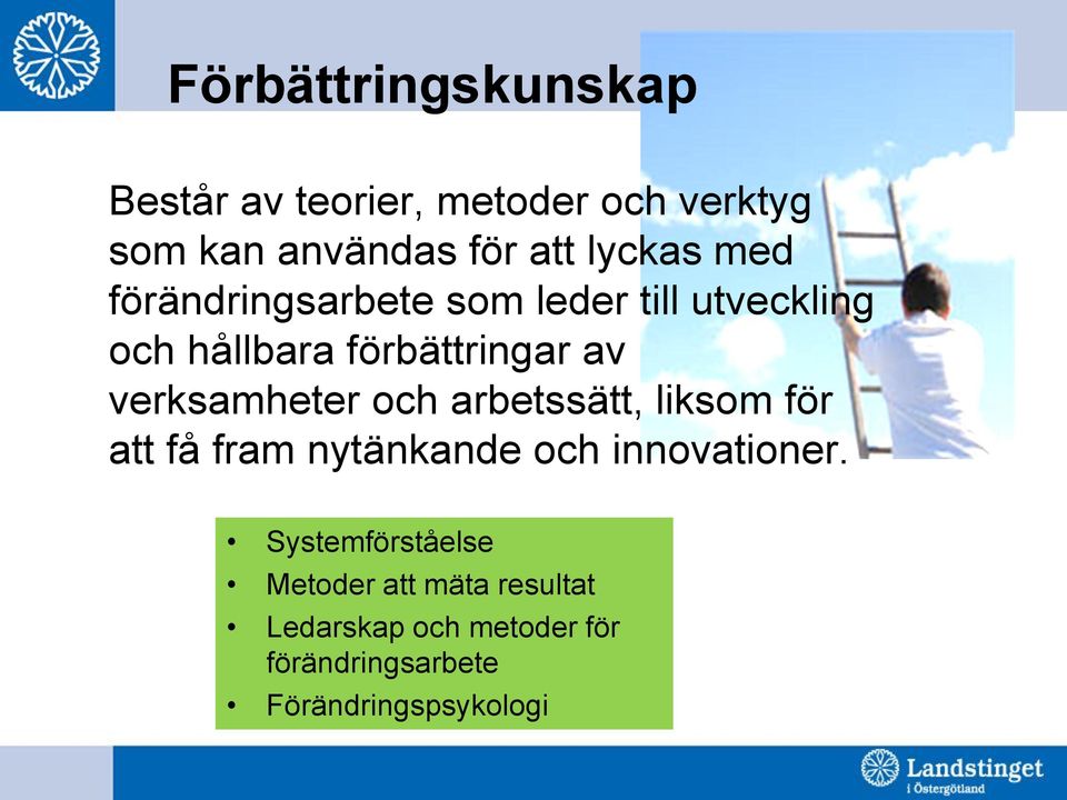 verksamheter och arbetssätt, liksom för att få fram nytänkande och innovationer.