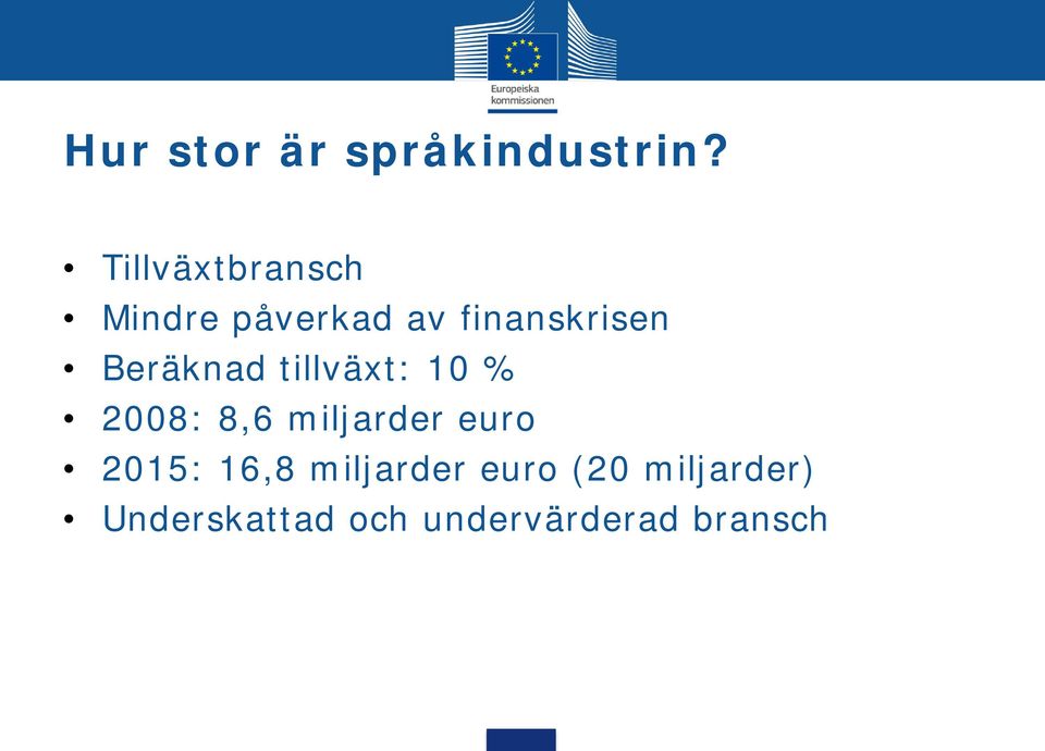 Beräknad tillväxt: 10 % 2008: 8,6 miljarder euro