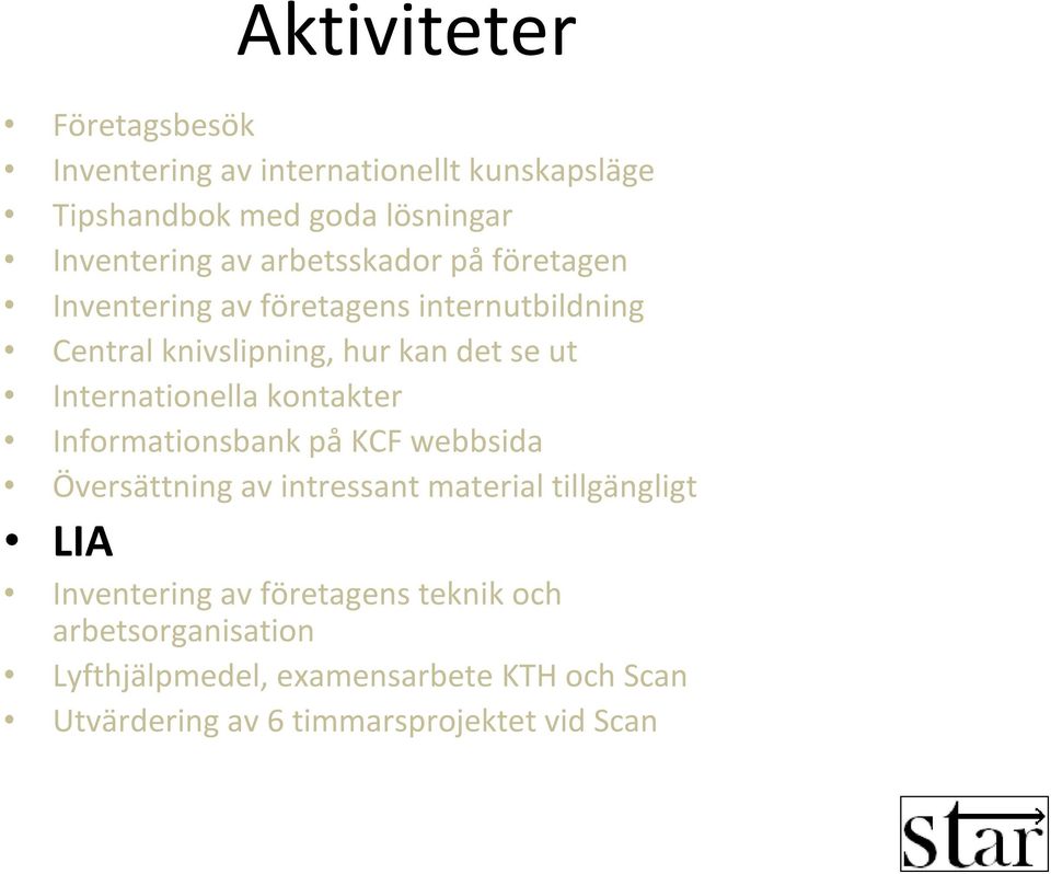 Internationella kontakter Informationsbank på KCF webbsida Översättning av intressant material tillgängligt LIA