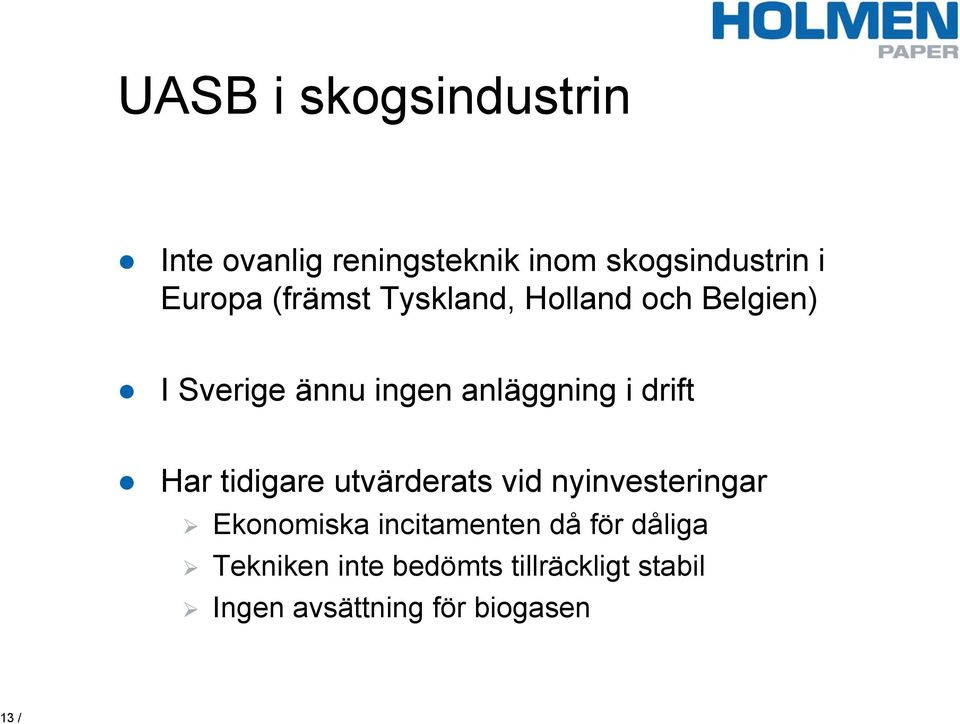 Har tidigare utvärderats vid nyinvesteringar Ekonomiska incitamenten då för