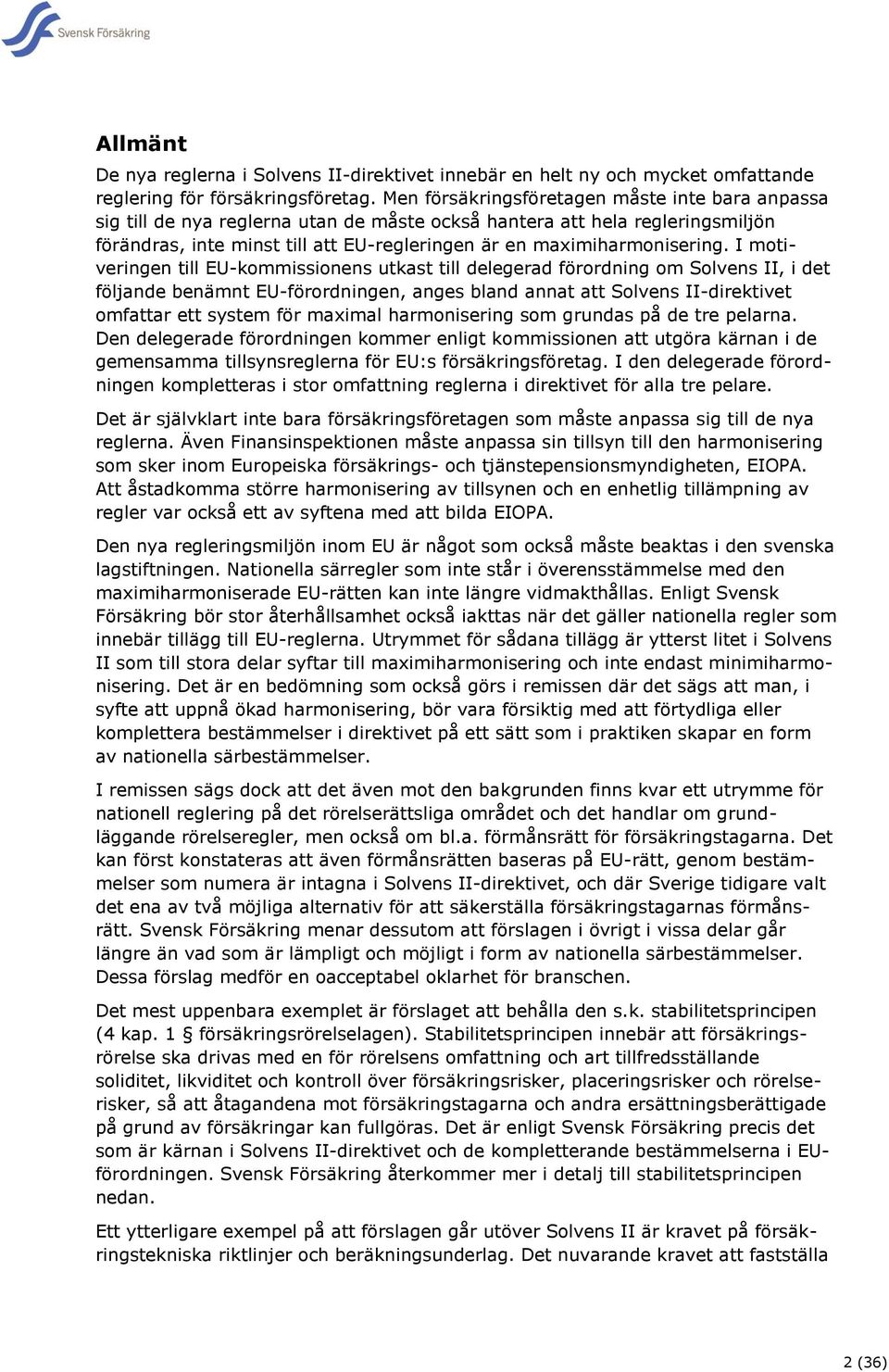 I motiveringen till EU-kommissionens utkast till delegerad förordning om Solvens II, i det följande benämnt EU-förordningen, anges bland annat att Solvens II-direktivet omfattar ett system för