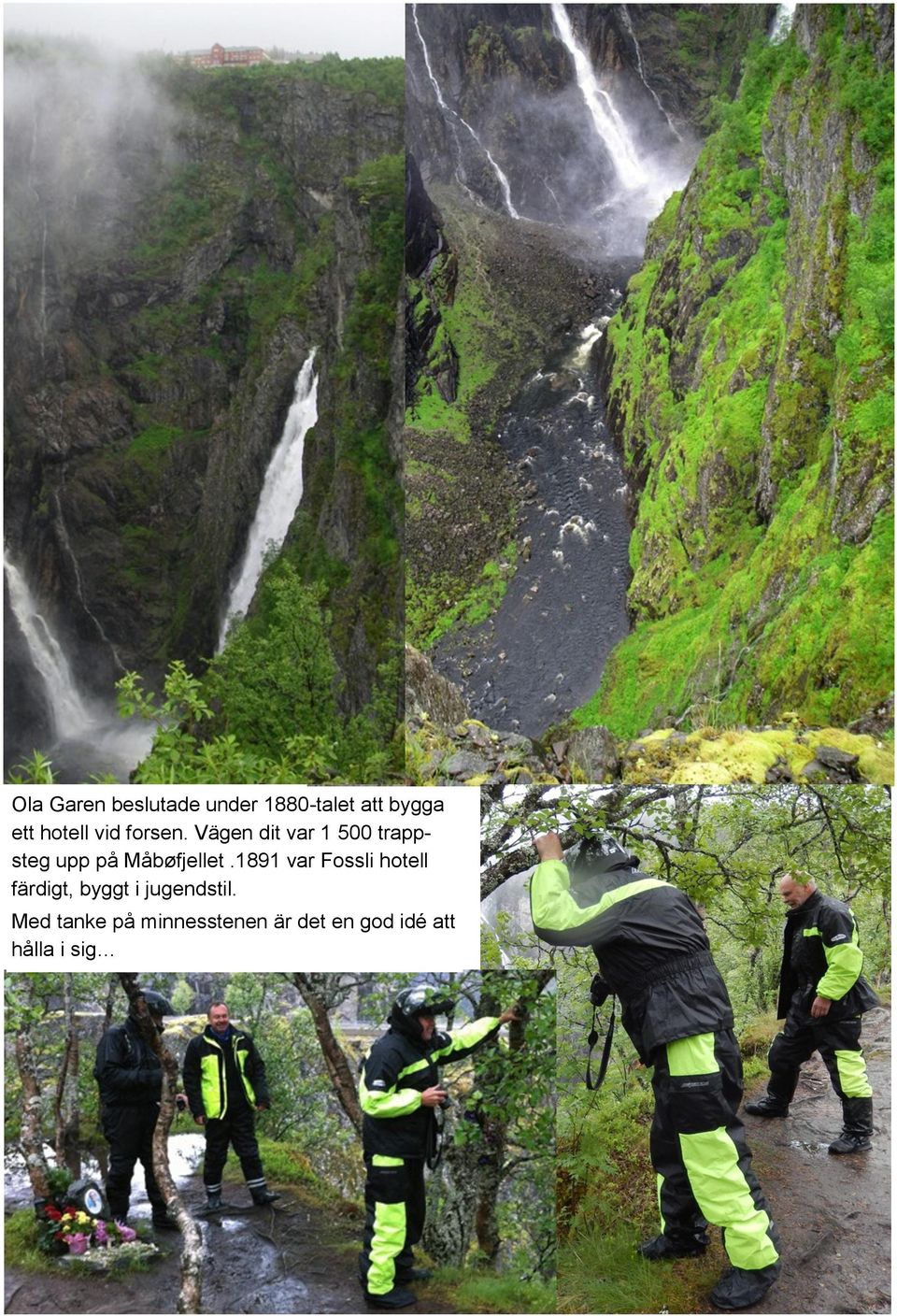 Vägen dit var 1 500 trappsteg upp på Måbøfjellet.