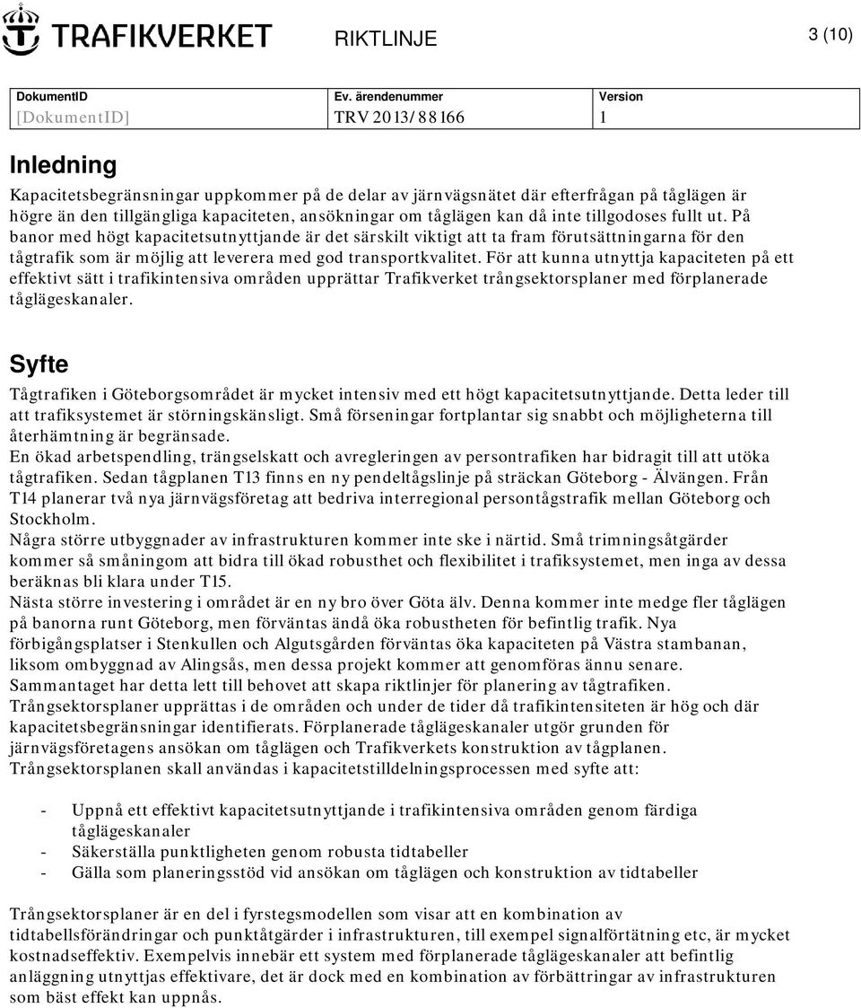 För att kunna utnyttja kapaciteten på ett effektivt sätt i trafikintensiva områden upprättar Trafikverket trångsektorsplaner med förplanerade tåglägeskanaler.