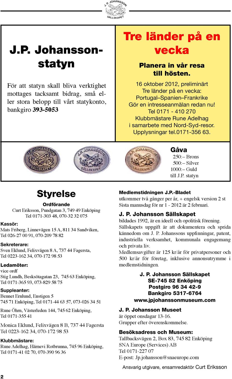Upplysningar tel.0171-356 63. Gåva 250: Brons 500: Silver 1000: Guld till J.P.