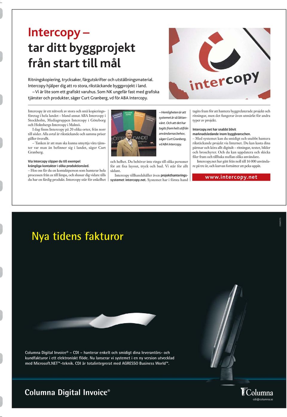 Intercopy är ett nätverk av stora och små kopieringsföretag i hela landet bland annat ABA Intercopy i Stockholm, Mediagruppen Intercopy i Göteborg och Holmbergs Intercopy i Malmö.