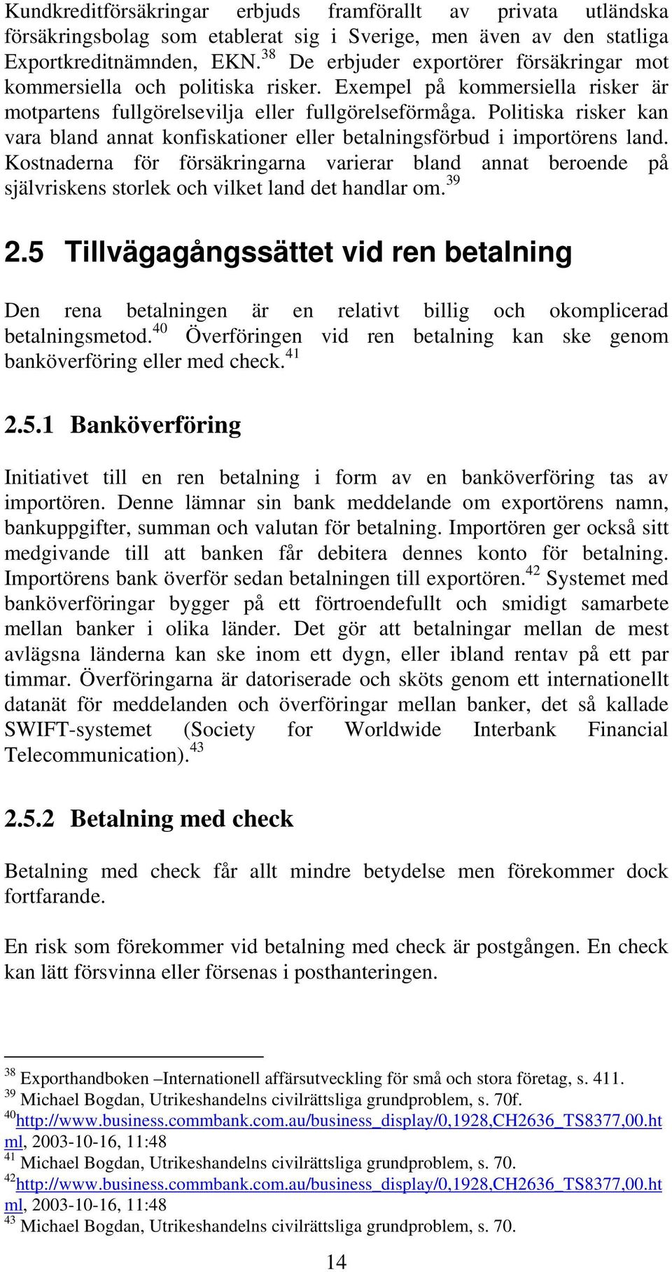 Politiska risker kan vara bland annat konfiskationer eller betalningsförbud i importörens land.