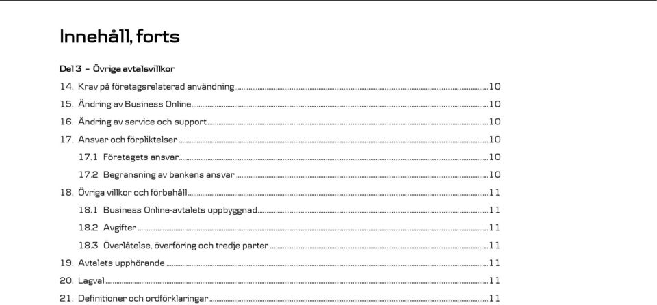 ..10 18. Övriga villkor och förbehåll...11 18.1 Business Online-avtalets uppbyggnad...11 18.2 Avgifter...11 18.3 Överlåtelse, överföring och tredje parter.