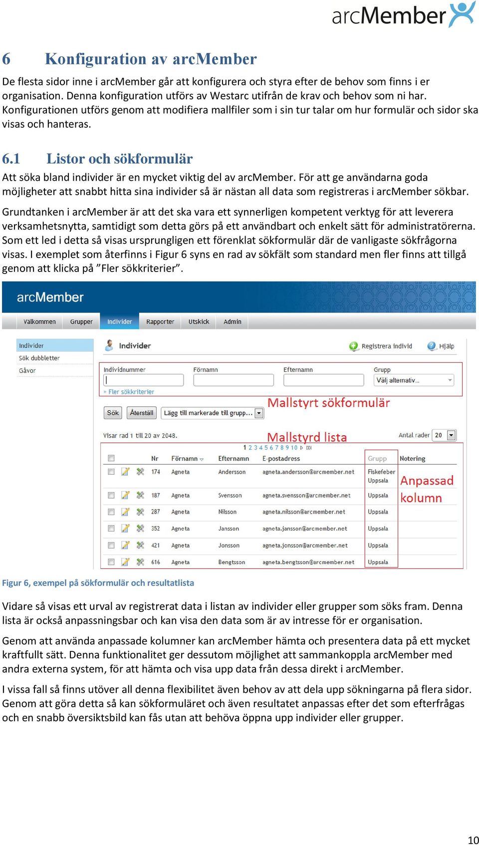 6.1 Listor och sökformulär Att söka bland individer är en mycket viktig del av arcmember.