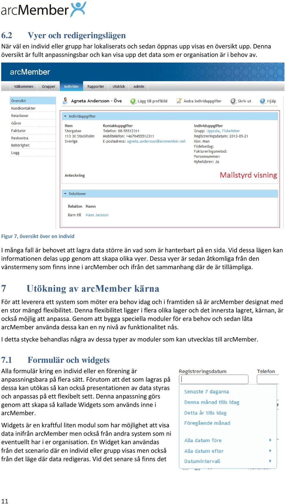 Figur 7, översikt över en individ I många fall är behovet att lagra data större än vad som är hanterbart på en sida. Vid dessa lägen kan informationen delas upp genom att skapa olika vyer.