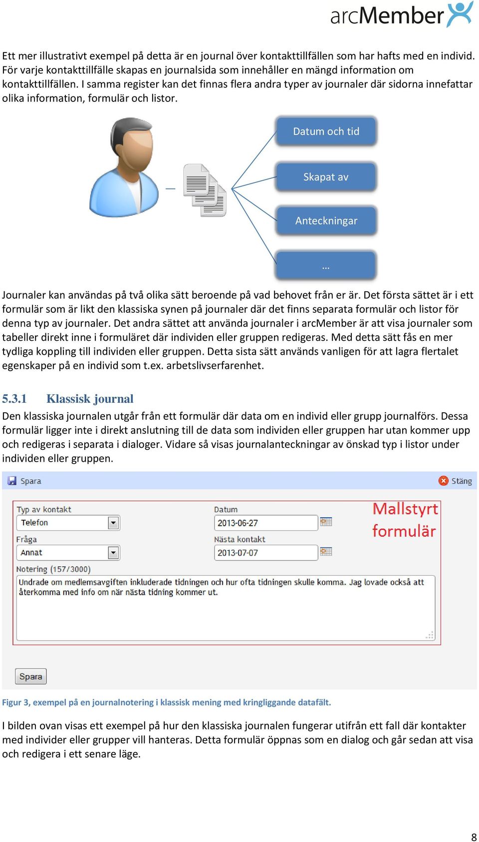 I samma register kan det finnas flera andra typer av journaler där sidorna innefattar olika information, formulär och listor.