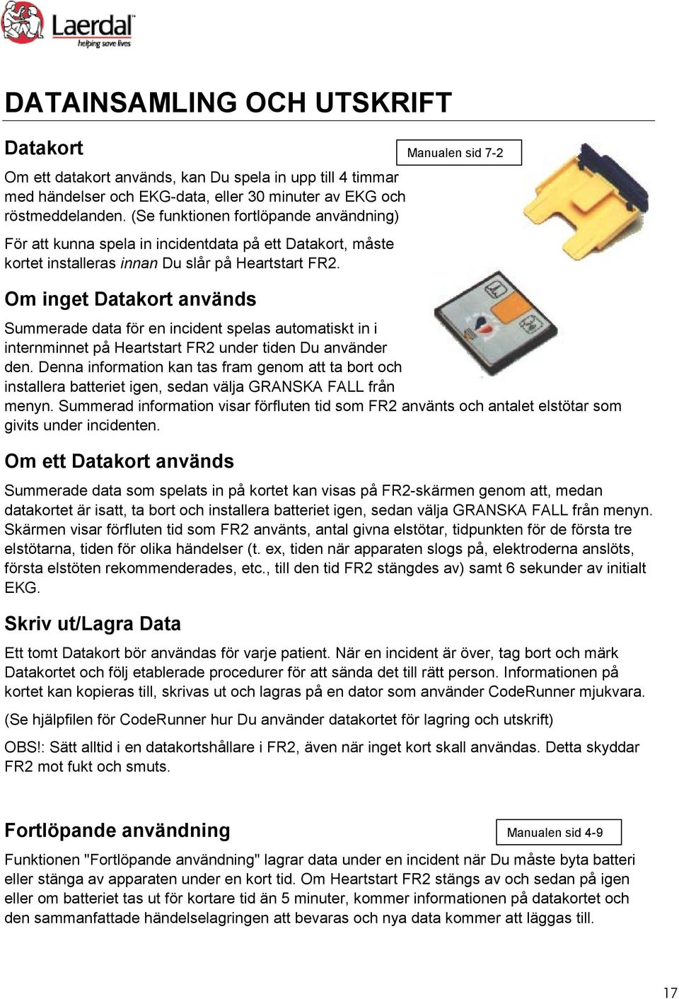 Om inget Datakort används Summerade data för en incident spelas automatiskt in i internminnet på Heartstart FR2 under tiden Du använder den.