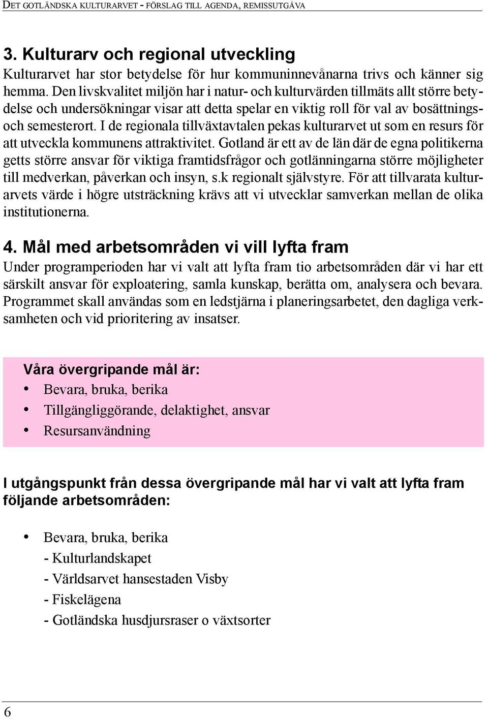 I de regionala tillväxtavtalen pekas kulturarvet ut som en resurs för att utveckla kommunens attraktivitet.