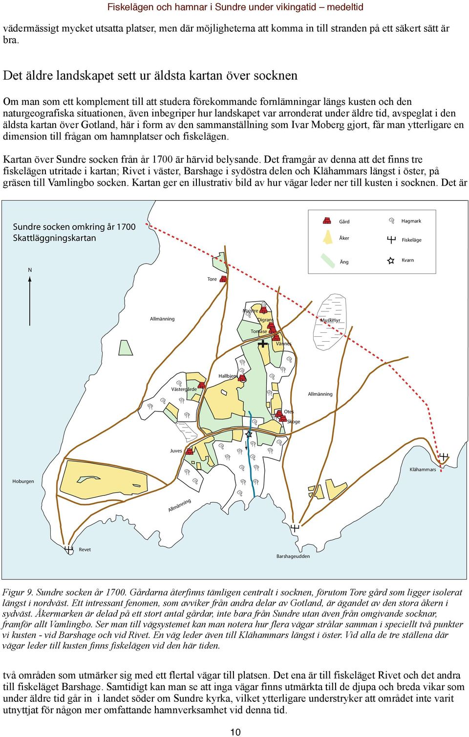 landskapet var arronderat under äldre tid, avspeglat i den äldsta kartan över Gotland, här i form av den sammanställning som Ivar Moberg gjort, får man ytterligare en dimension till frågan om