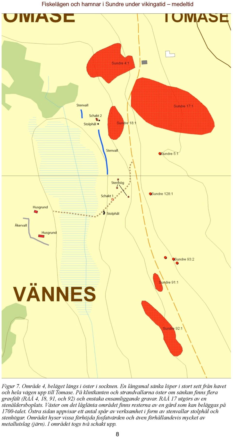 RAÄ 17 utgörs av en stenåldersboplats. Väster om det låglänta området finns resterna av en gård som kan beläggas på 1700-talet.