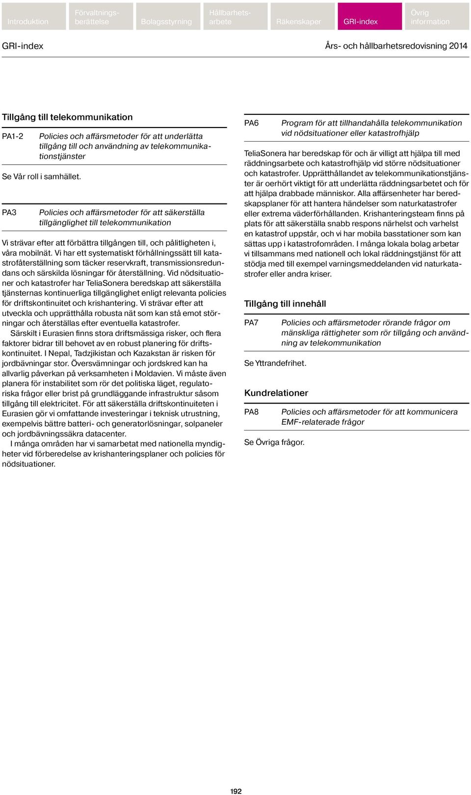 Vi har ett systematiskt förhållningssätt till katastrofåterställning som täcker reservkraft, transmissionsredundans och särskilda lösningar för återställning.