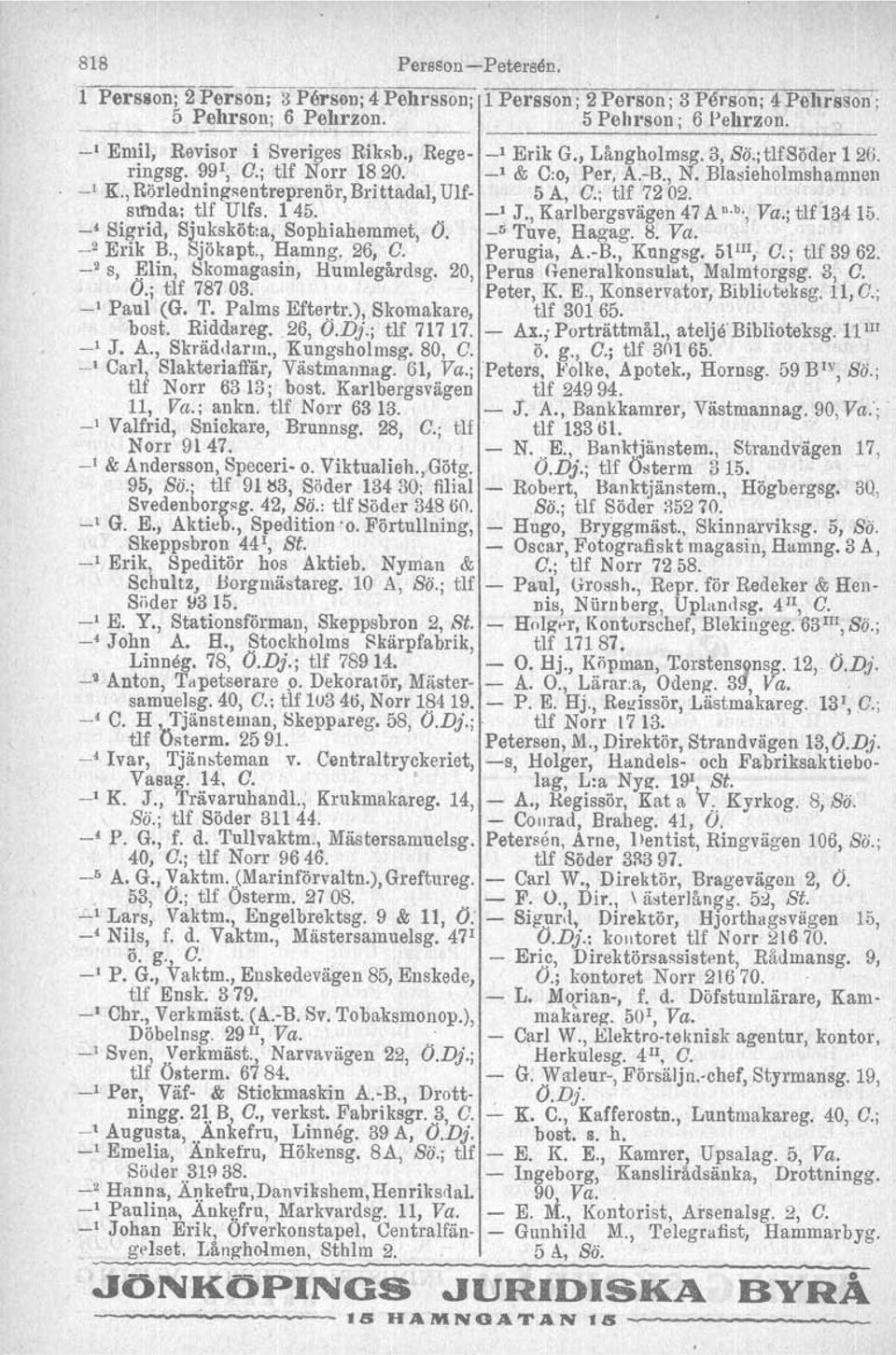 . aimda: tlf Ulfs. 145. _1 J., Karlbergsvägen 47 A n.b., Va.; tlf 134 15. -; Si~rid, Sj~.~sköt:a,. Sophiahemmet, O. _5 Tuve, Hagag. R Va. - Enk B., SJokapt., Hamng. 26, O. Perugia, A.-B.