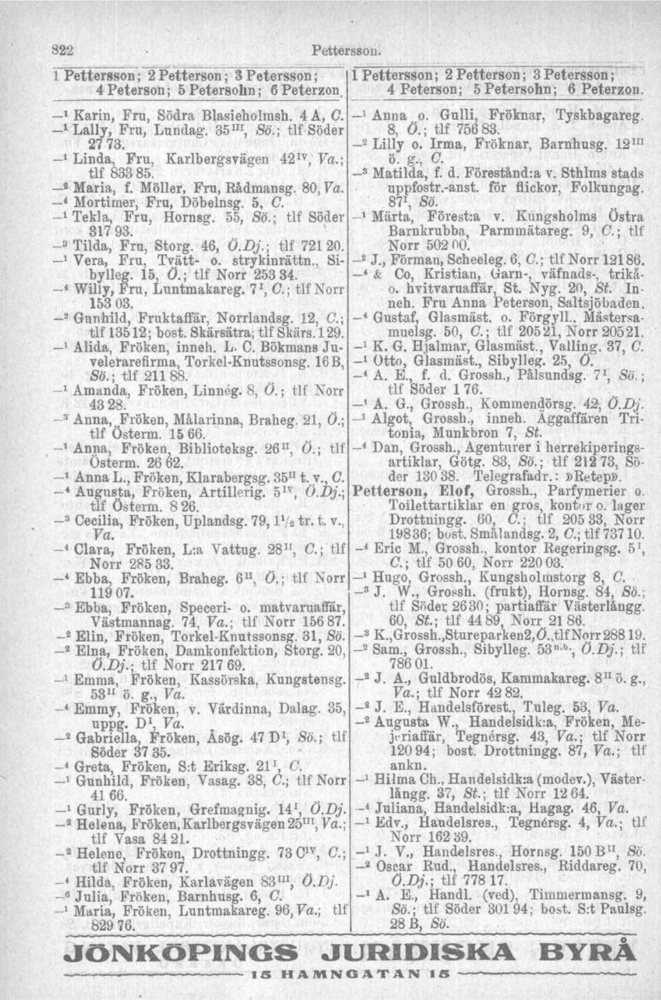 12 lii _1 Linda Fru Karlbergsvägen 421V' Va. o. g.,.g., tlf 83385: ' "l,,,matilda, f. d. Förestånd:a v. Sthlms stads _Il Maria, f. Möller, Fru, Rådmansg. 80, Va. uppfostr.-anst.