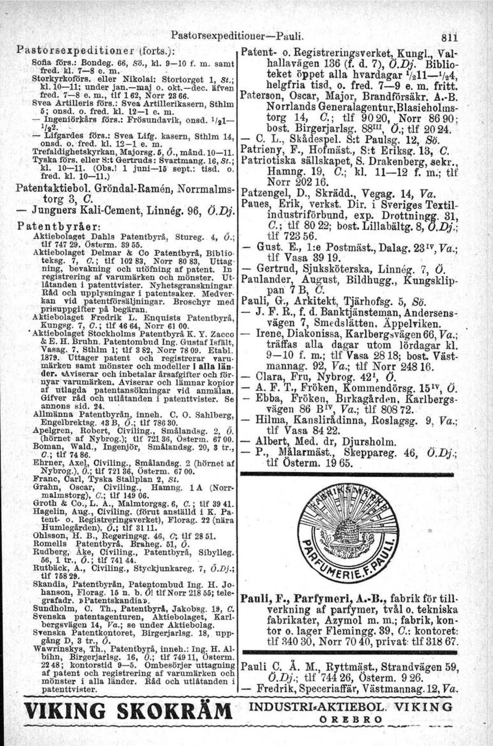 -dec. IIfven fred. 7-8 e. m., tlf 162, Norr 2366. Patereon. Oscar, Major, Brandförsäkr. A.-B. Svea Artilleris förs.: Svea Artillerikasern, Sthim Norrlands Generalagentur,Blasieholms-. ö; onsd, o.