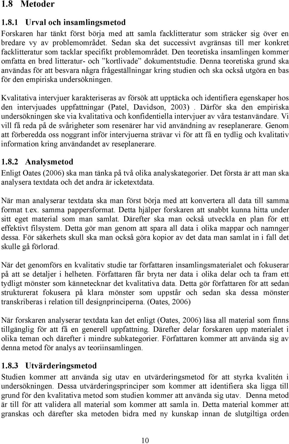 Denna teoretiska grund ska användas för att besvara några frågeställningar kring studien och ska också utgöra en bas för den empiriska undersökningen.