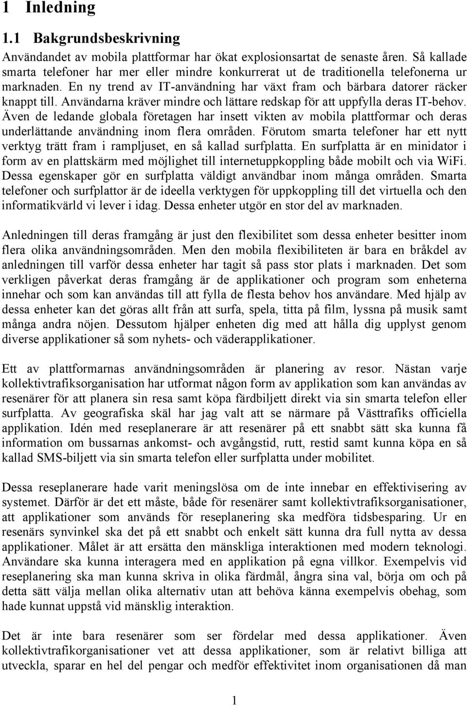 Användarna kräver mindre och lättare redskap för att uppfylla deras IT-behov.