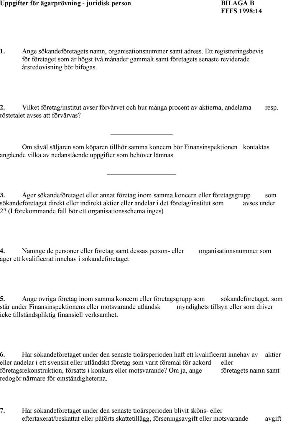 Vilket företag/institut avser förvärvet och hur många procent av aktierna, andelarna resp. röstetalet avses att förvärvas?