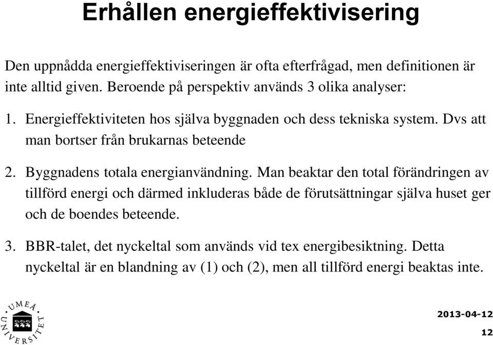 Dvs att man bortser från brukarnas beteende 2. Byggnadens totala energianvändning.