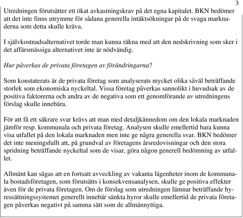 Som konstaterats är de privata företag som analyserats mycket olika såväl beträffande storlek som ekonomiska nyckeltal.