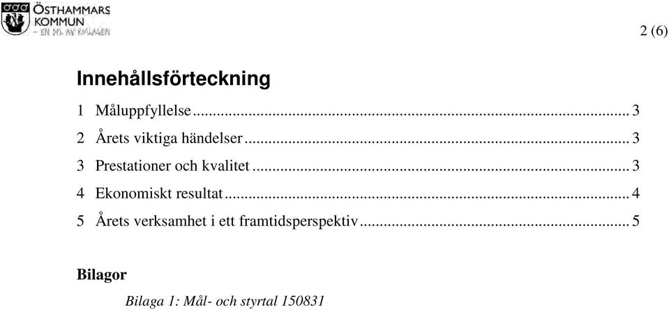 .. 3 3 Prestationer och kvalitet... 3 4 Ekonomiskt resultat.