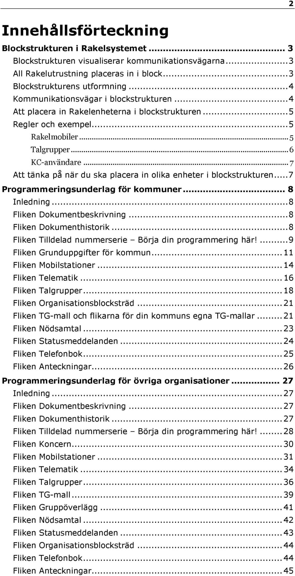 .. 7 Att tänka på när du ska placera in olika enheter i blockstrukturen... 7 Programmeringsunderlag för kommuner... 8 Inledning... 8 Fliken Dokumentbeskrivning... 8 Fliken Dokumenthistorik.