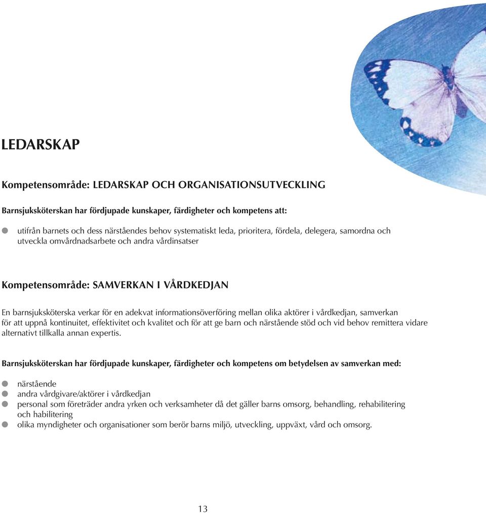 informationsöverföring mellan olika aktörer i vårdkedjan, samverkan för att uppnå kontinuitet, effektivitet och kvalitet och för att ge barn och närstående stöd och vid behov remittera vidare