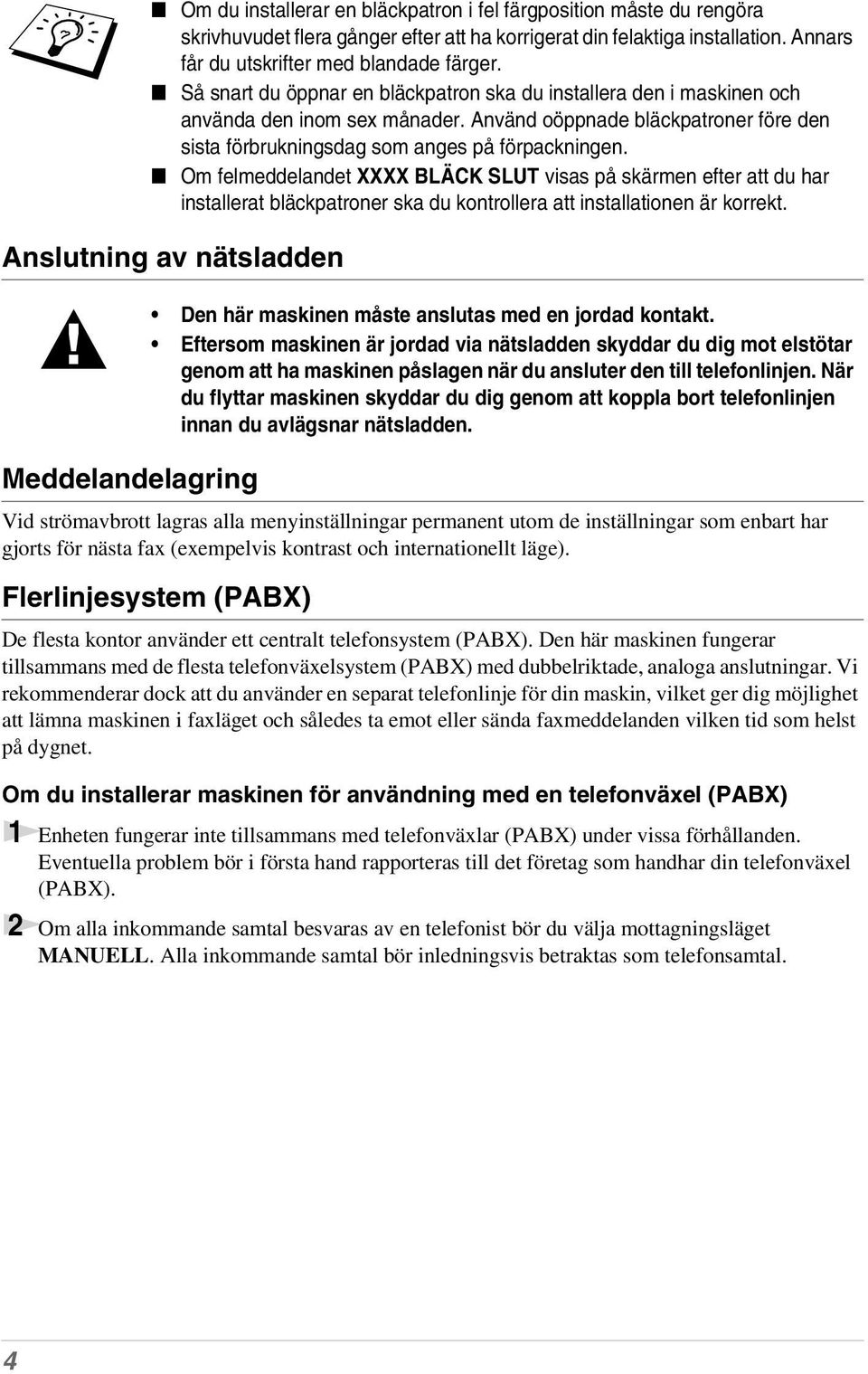 Använd oöppnade bläckpatroner före den sista förbrukningsdag som anges på förpackningen.