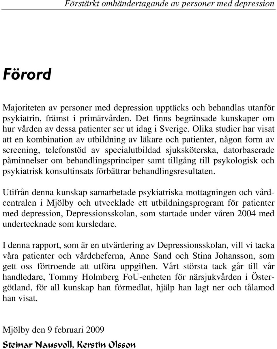 behandlingsprinciper samt tillgång till psykologisk och psykiatrisk konsultinsats förbättrar behandlingsresultaten.