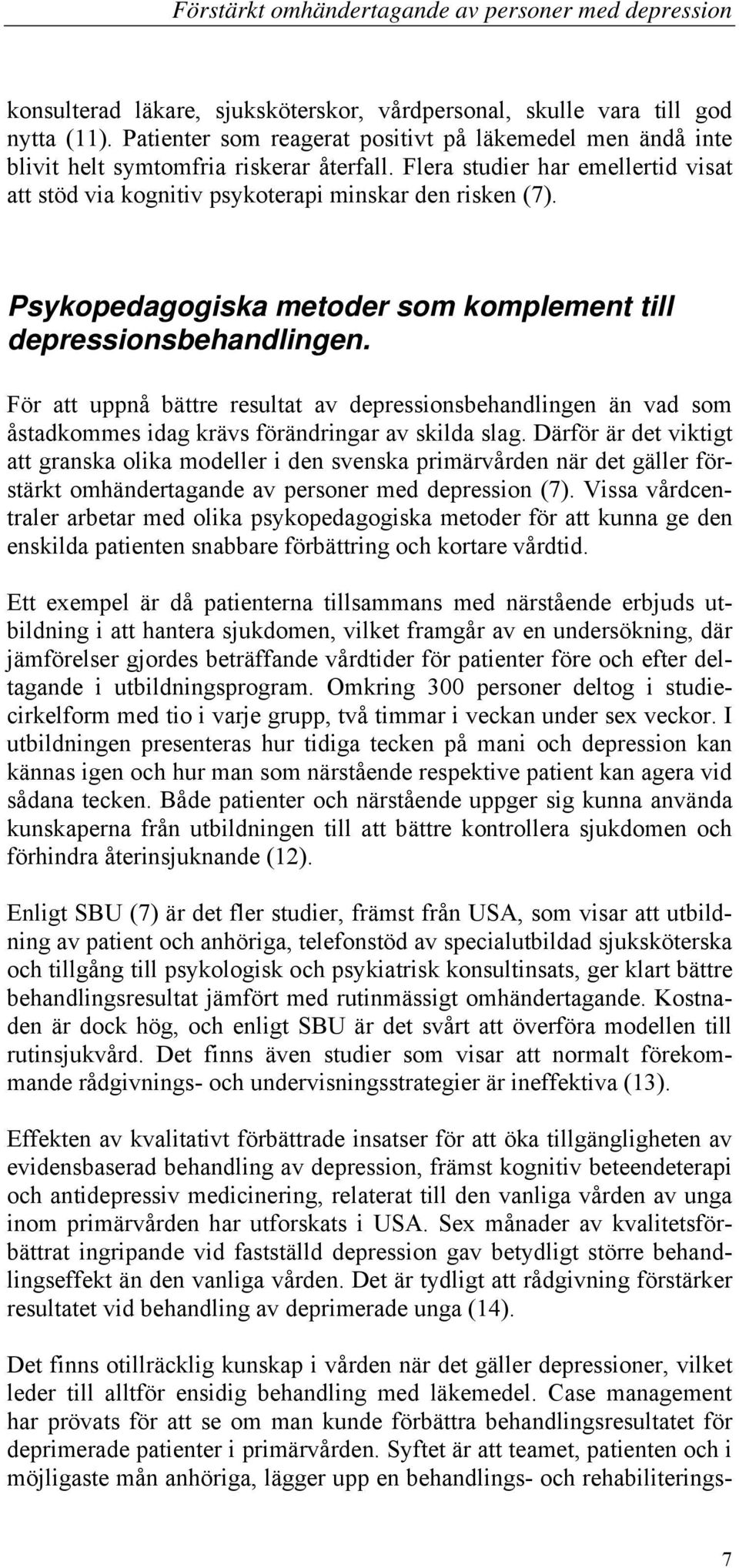 För att uppnå bättre resultat av depressionsbehandlingen än vad som åstadkommes idag krävs förändringar av skilda slag.