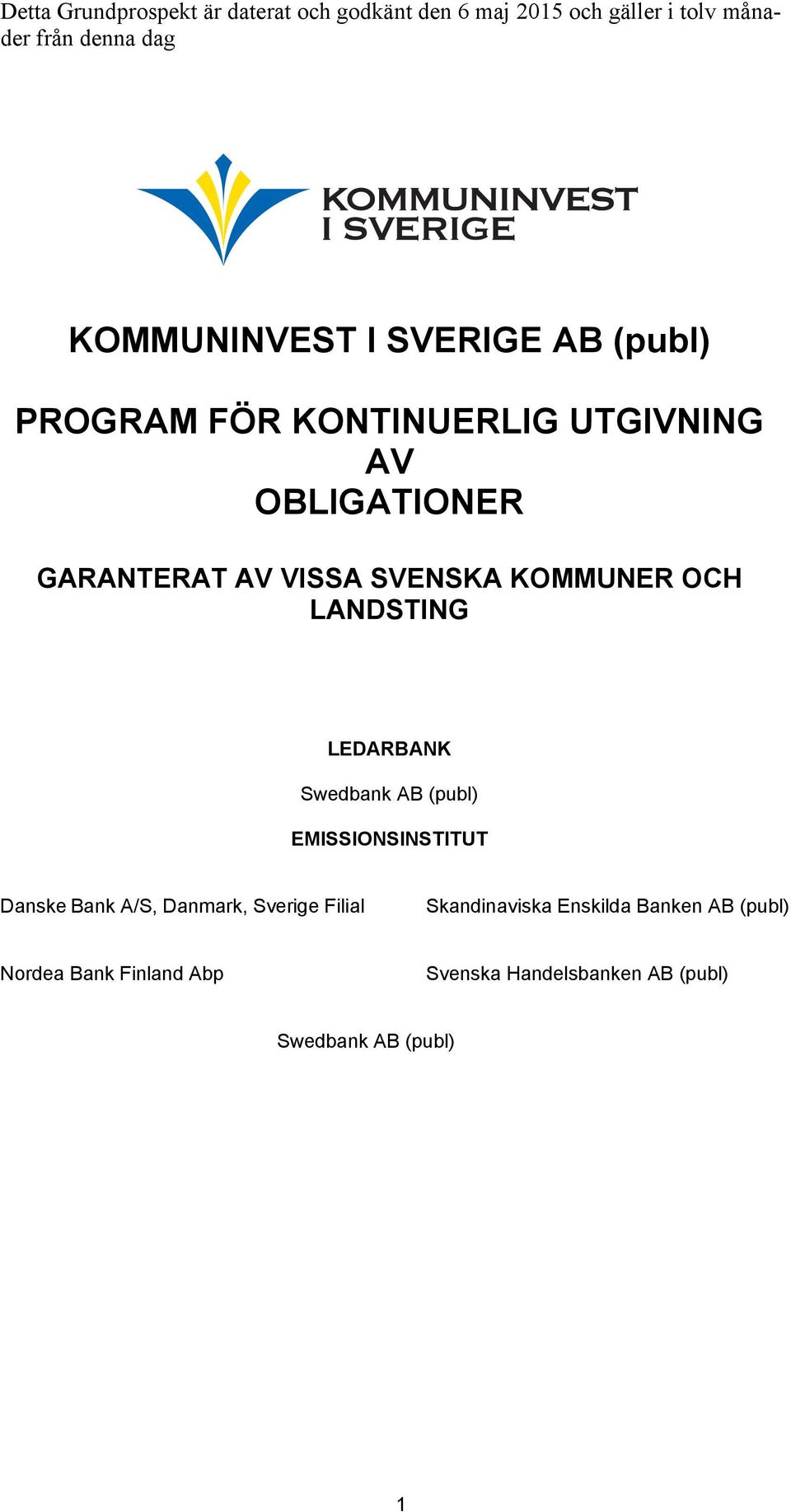 SVENSKA KOMMUNER OCH LANDSTING LEDARBANK Swedbank AB (publ) EMISSIONSINSTITUT Danske Bank A/S, Danmark,