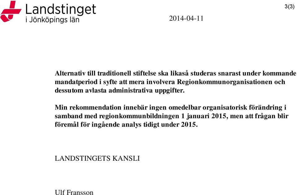 Min rekommendation innebär ingen omedelbar organisatorisk förändring i samband med regionkommunbildningen