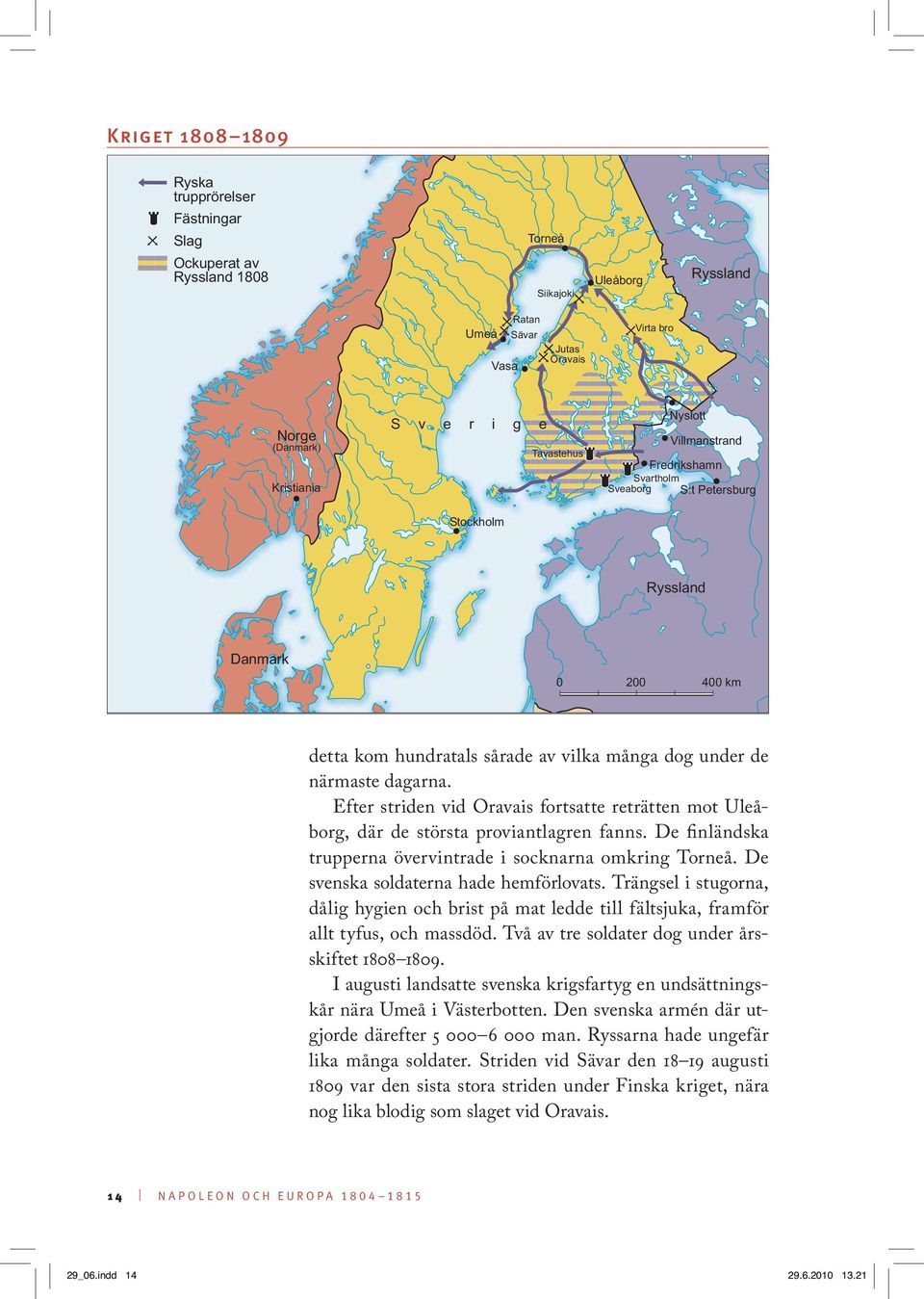Efter striden vid Oravais fortsatte reträtten mot Uleåborg, där de största proviantlagren fanns. De finländska trupperna övervintrade i socknarna omkring Torneå.