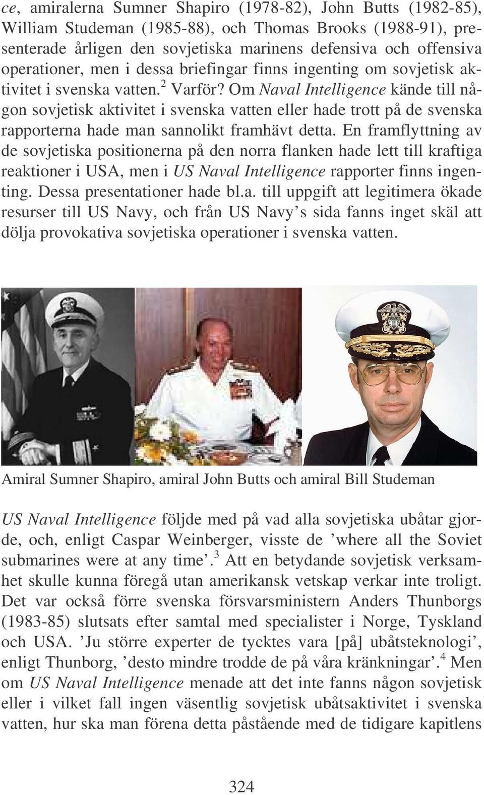 Om Naval Intelligence kände till någon sovjetisk aktivitet i svenska vatten eller hade trott på de svenska rapporterna hade man sannolikt framhävt detta.