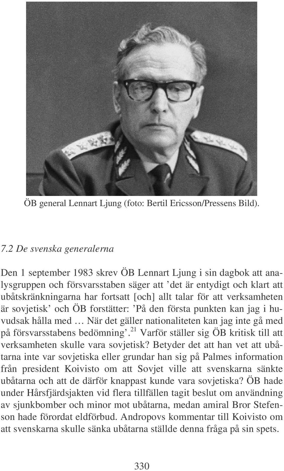 allt talar för att verksamheten är sovjetisk och ÖB forstätter: På den första punkten kan jag i huvudsak hålla med När det gäller nationaliteten kan jag inte gå med på försvarsstabens bedömning.