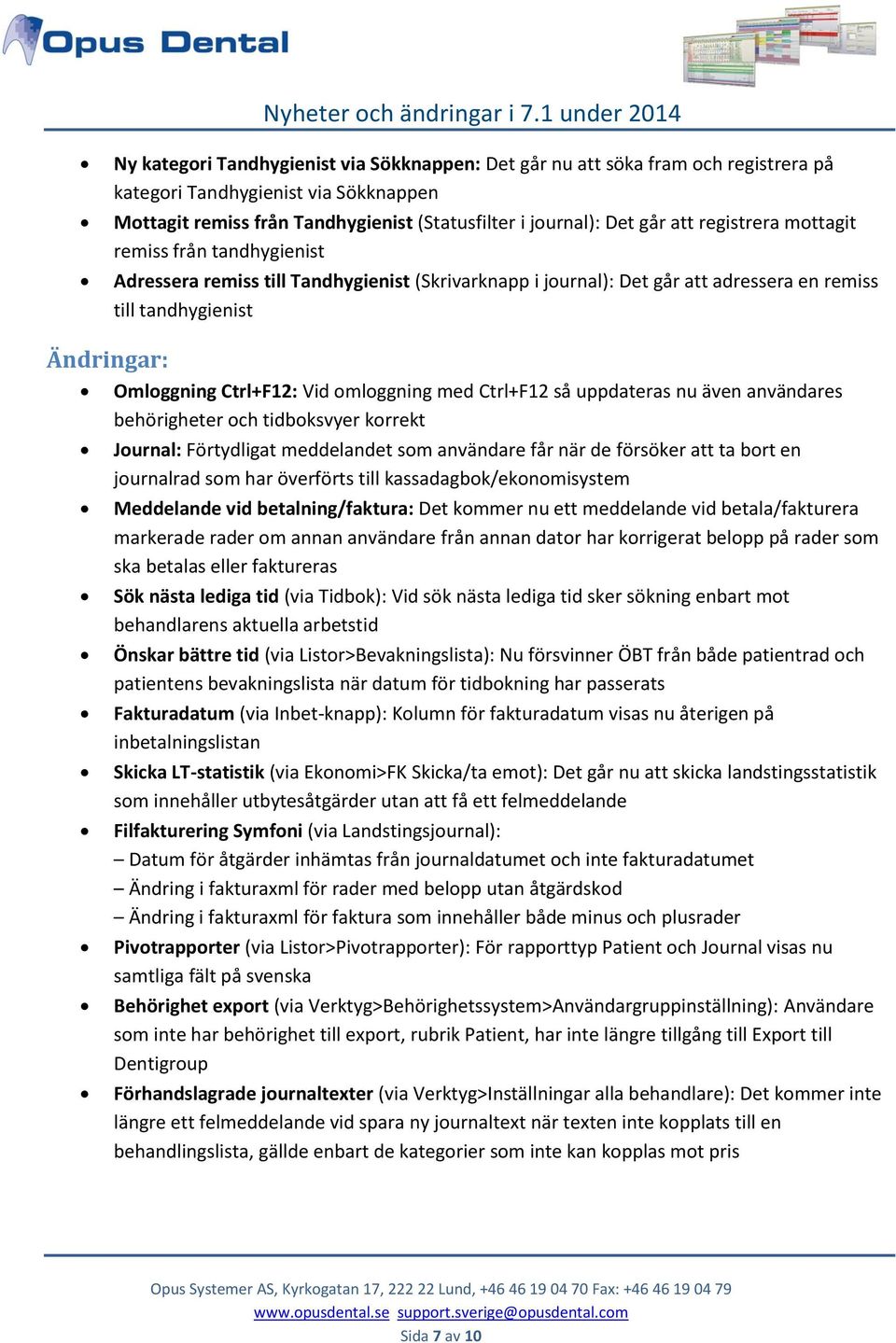 Ctrl+F12 så uppdateras nu även användares behörigheter och tidboksvyer korrekt Journal: Förtydligat meddelandet som användare får när de försöker att ta bort en journalrad som har överförts till