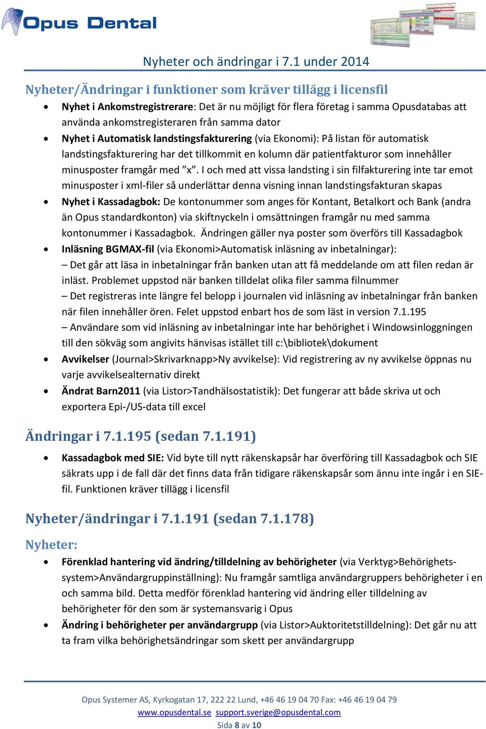 I och med att vissa landsting i sin filfakturering inte tar emot minusposter i xml-filer så underlättar denna visning innan landstingsfakturan skapas Nyhet i Kassadagbok: De kontonummer som anges för