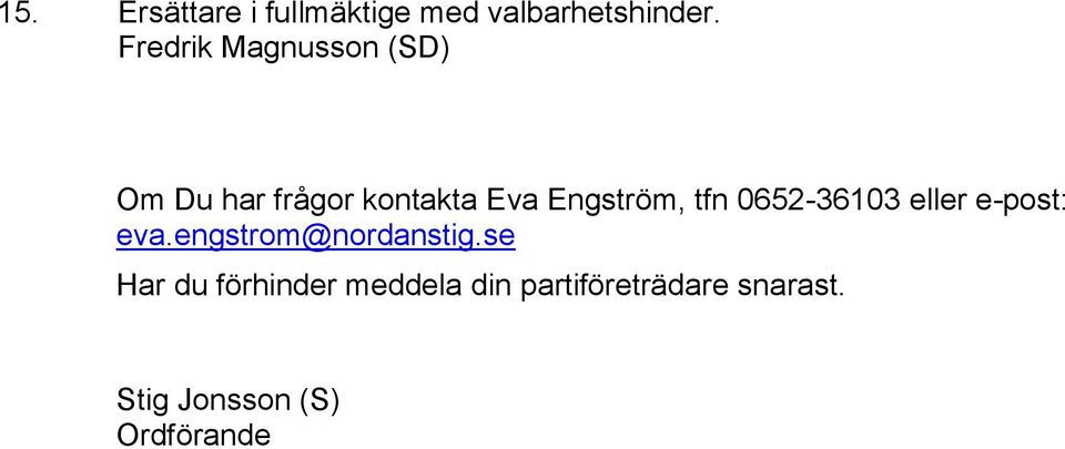 tfn 0652-36103 eller e-post: eva.engstrom@nordanstig.