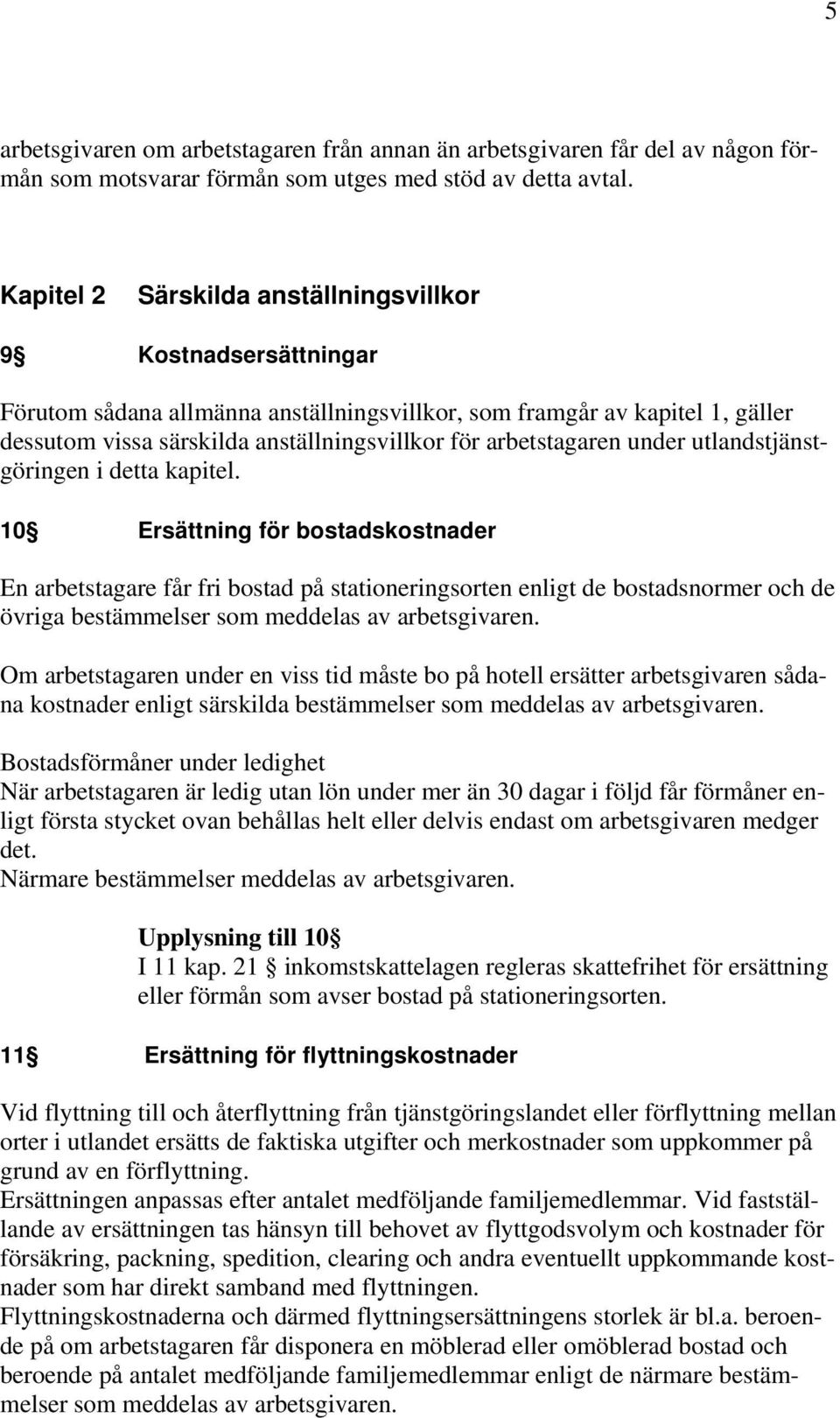 arbetstagaren under utlandstjänstgöringen i detta kapitel.