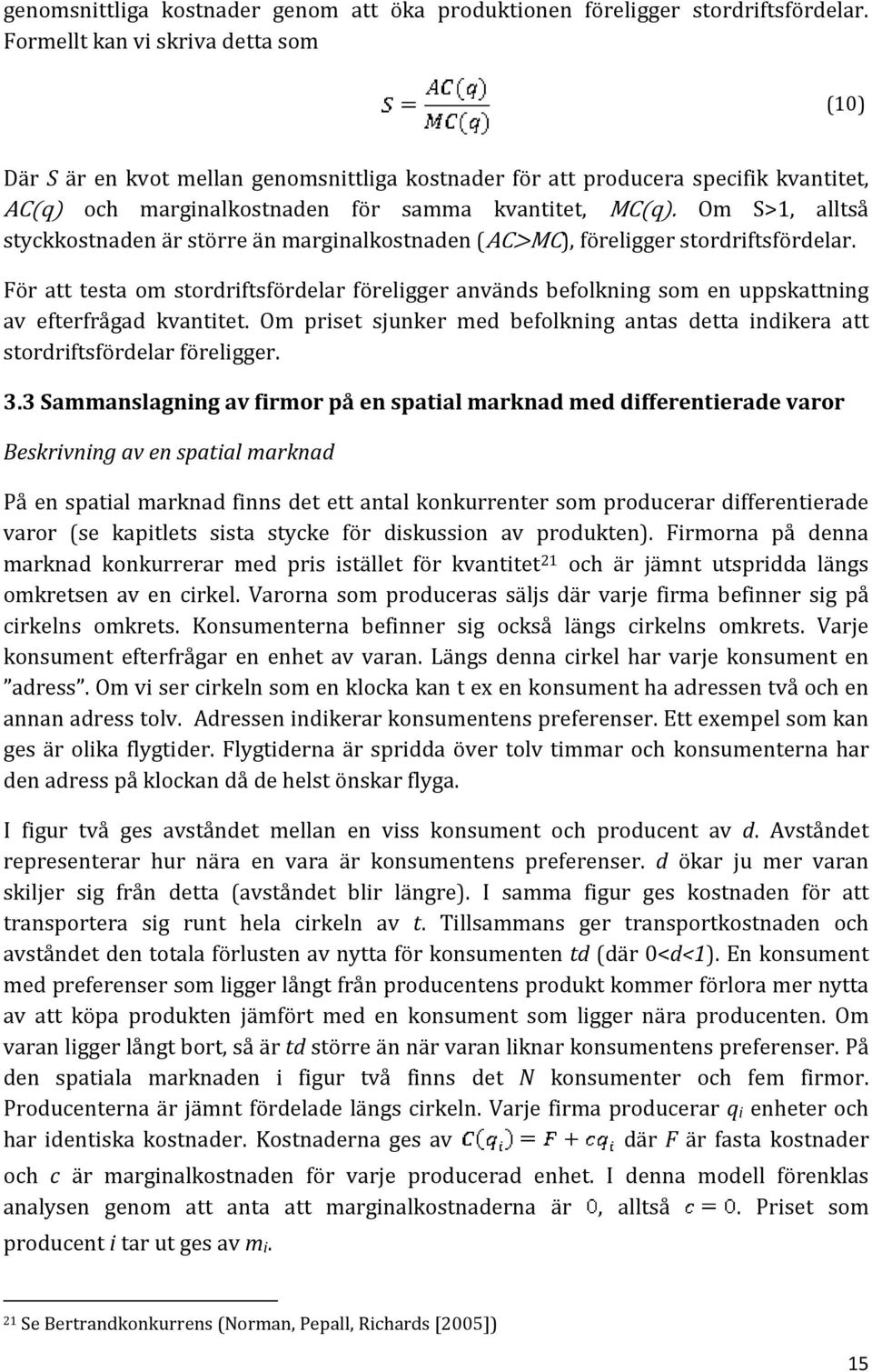 Om S>1, alltså styckkostnaden är större än marginalkostnaden (AC>MC), föreligger stordriftsfördelar.