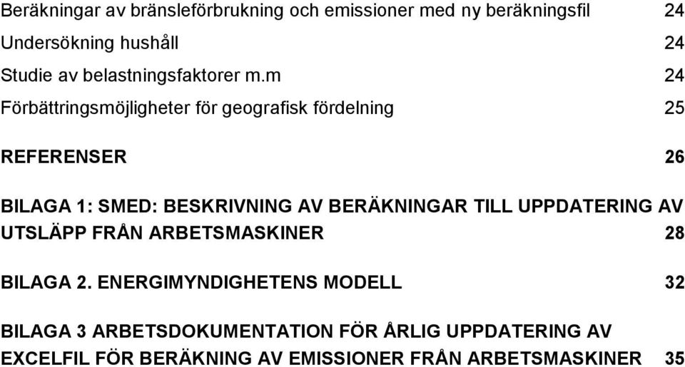 m 24 Förbättringsmöjligheter för geografisk fördelning 25 REFERENSER 26 BILAGA 1: SMED: BESKRIVNING AV