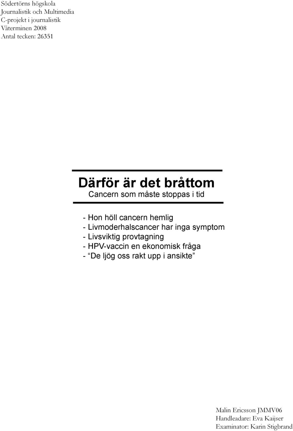 Livmoderhalscancer har inga symptom - Livsviktig provtagning - HPV-vaccin en ekonomisk fråga - De