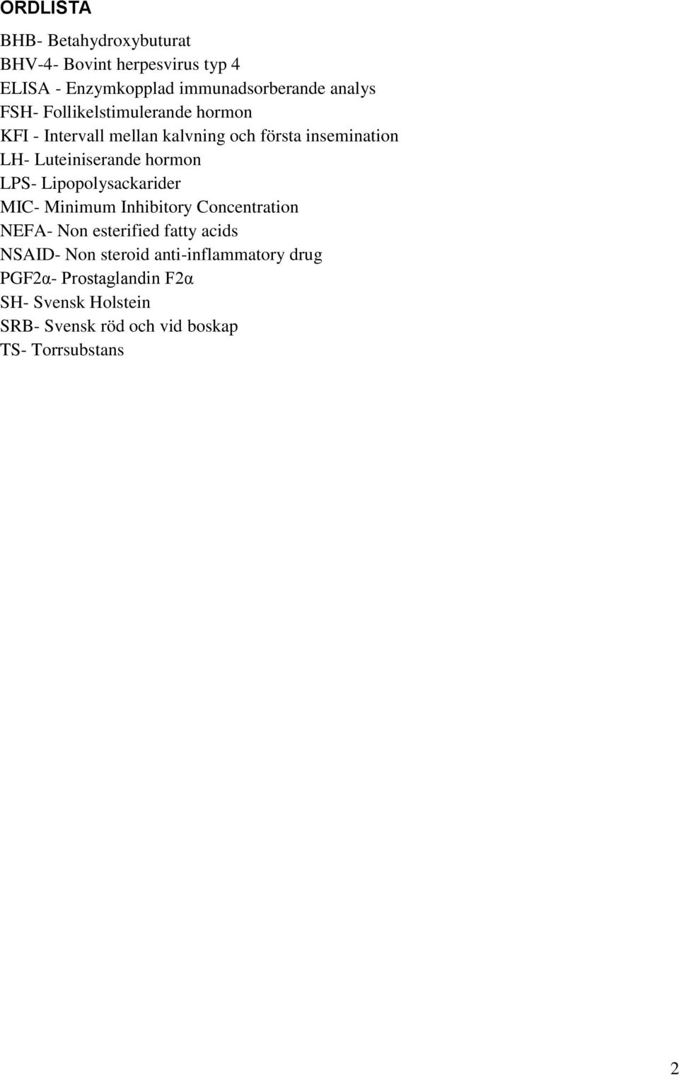 LPS- Lipopolysackarider MIC- Minimum Inhibitory Concentration NEFA- Non esterified fatty acids NSAID- Non steroid