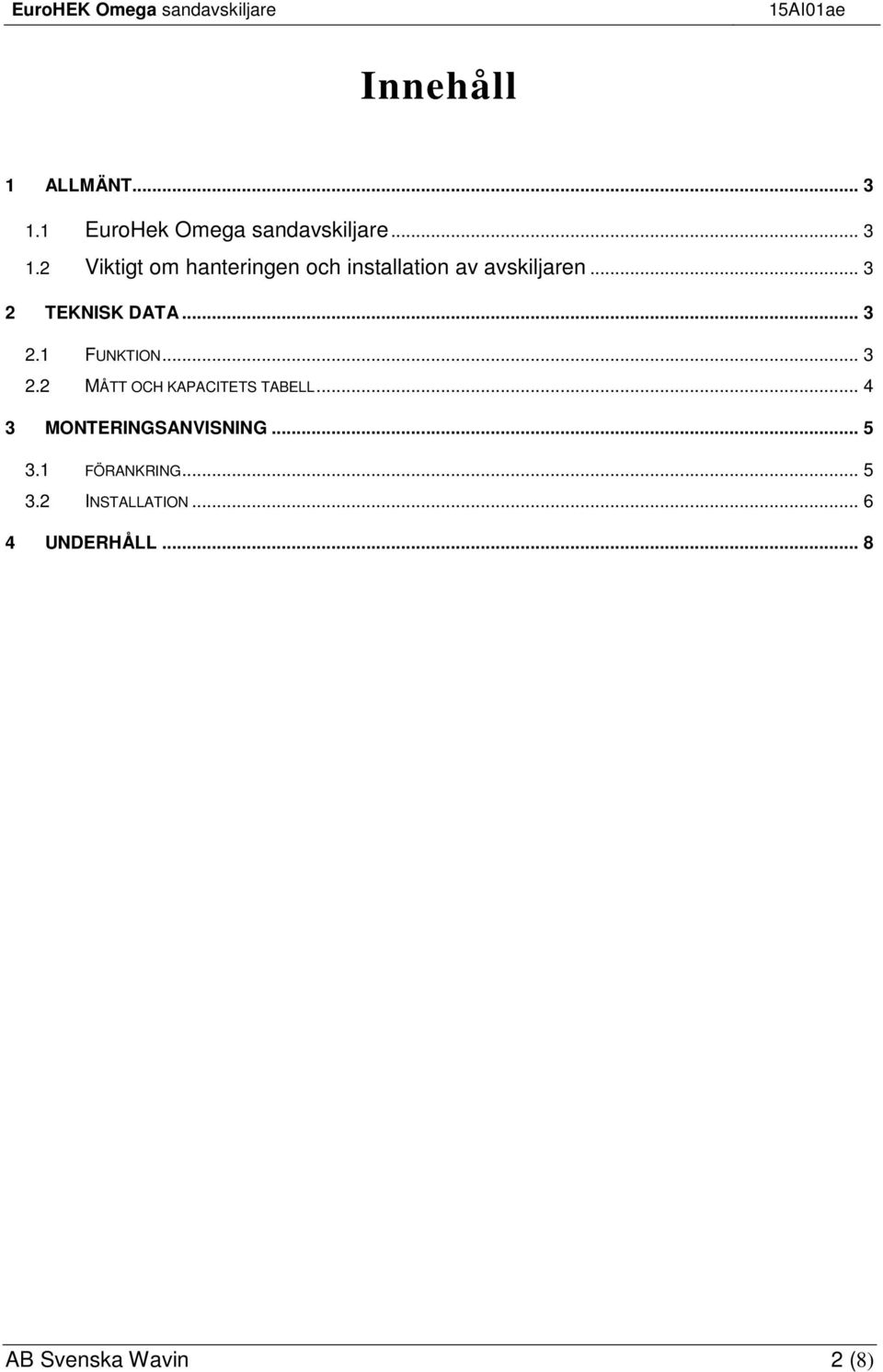 2 Viktigt om hanteringen och installation av avskiljaren... 3 2 TEKNISK DATA.