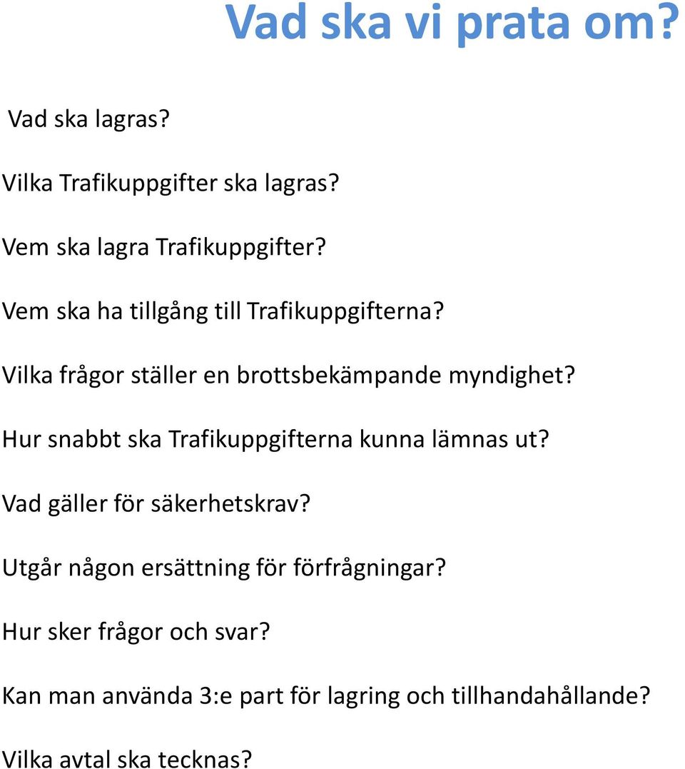 Hur snabbt ska Trafikuppgifterna kunna lämnas ut? Vad gäller för säkerhetskrav?