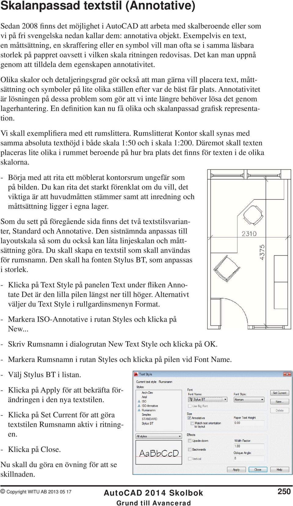 Det kan man uppnå genom att tilldela dem egenskapen annotativitet.