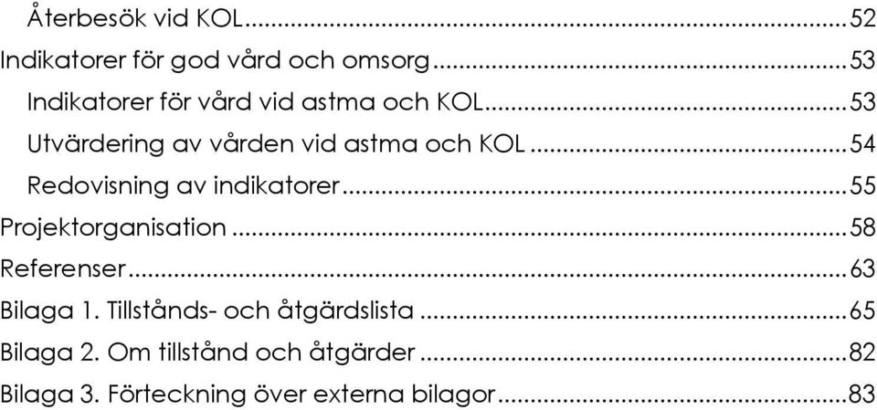 .. 54 Redovisning av indikatorer... 55 Projektorganisation... 58 Referenser... 63 Bilaga 1.